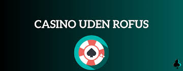 Casino Uden ROFUS - Bonus Uden Bekymringer