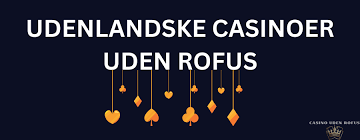 Udenlandske Casinoer Uden ROFUS En Guide til Sikker Spiloplevelse 2143119099